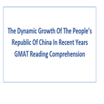 The Dynamic Growth Of The Peoples Republic Of China In Recent Years GMAT Reading Comprehension